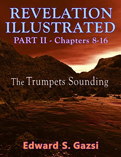 Revelation Illustrated: Part 2 - Chapters 8-16 - The Trumpets Sounding