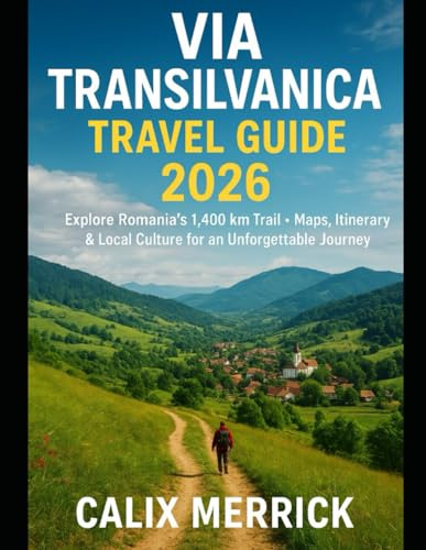 Via Transilvanica Travel Guide 2026: Explore Romania’s 1,400 km Trail Maps, Itinerary & Local Culture for an Unforgettable Journey