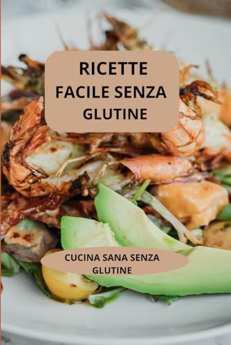 RICETTE FACILE SENZA GLUTINE: CUCINA SANA SENZA GLUTINE - Cucina senza glutine - Alimentazione senza glutine