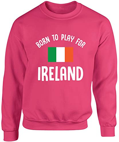 Hippowarehouse Born to Play for Ireland Unisex Jumper Sweatshirt Pullover Fuchsia Pink