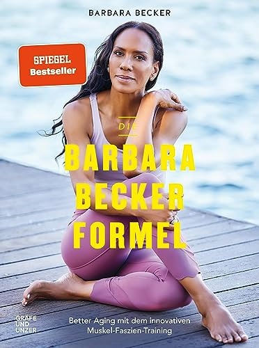Die Barbara-Becker-Formel: Better Aging mit dem innovativen Muskel-Faszien-Training (GU Einzeltitel Gesundheit/Alternativheilkunde)
