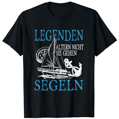 Legenden altern nicht sie gehen segeln T-Shirt