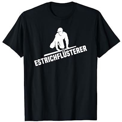 Estrich Flüsterer Bodenleger Estrichflüsterer Estrichleger T-Shirt