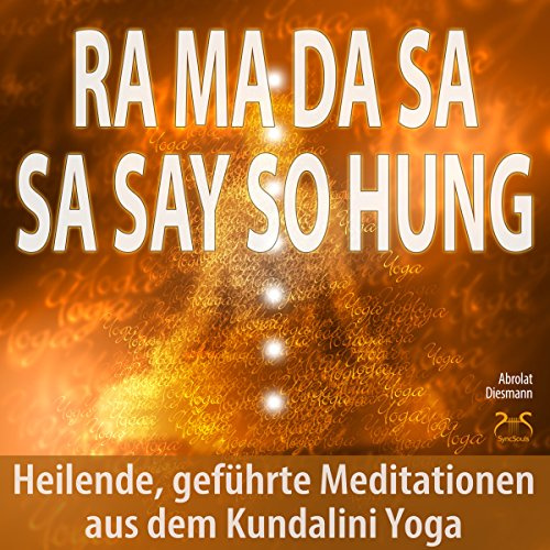 Ra Ma Da Sa Sa Say So Hung: Heilende, geführte Meditationen aus dem Kundalini Yoga