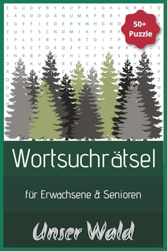 Unser Wald Wortsuchrätsel für Erwachsene und Senioren: Entdecke Pflanzen & Tiere im Wald – 50+ spannende Wortsuchrätsel für Konzentration, Gedächtnis und Entspannung