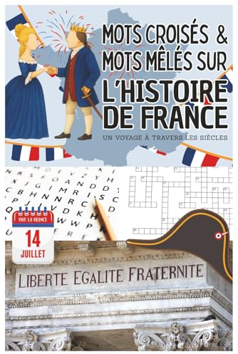 Mots Croisés & Mots Mêlés sur l’Histoire de France: Un voyage à travers les siècles | Testez vos connaissances sur les rois, batailles et grands événements français