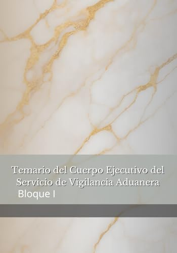 Temario del Cuerpo Ejecutivo del Servicio de Vigilancia Aduanera: Bloque I
