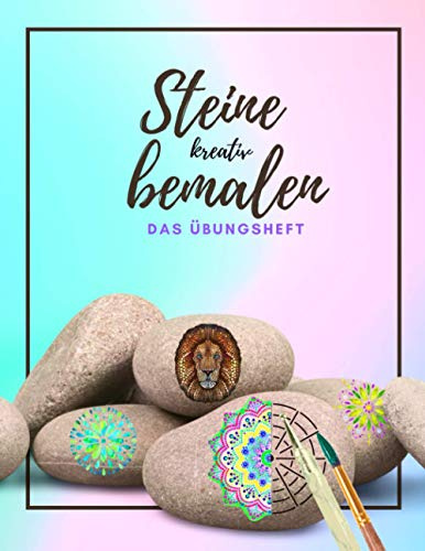 Steine kreativ bemalen das Übungsheft: Ein Steine bemalen Buch mit verschiedenen Vorlagen und Schablonen | Dot Painting | Steine bemalen Mandala