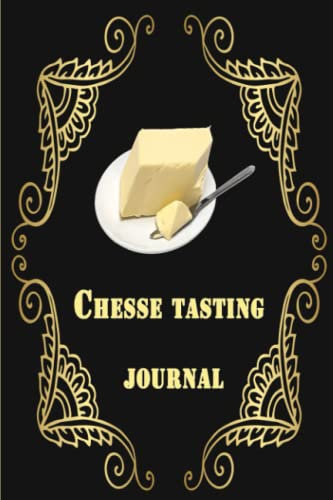Cheese Tasting Journal: A Cheese Tasting Journal to Record Cheese Appearance, Aroma, Taste, Texture & Other| for tracking, recording, rating and ... lovers during Christmas, Easter and occasion.