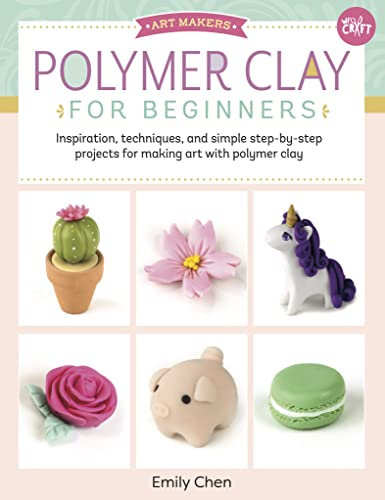 Polymer Clay for Beginners: Inspiration, Techniques, and Simple Step-by-Step Projects for Making Art with Polymer Clay (English Edition)