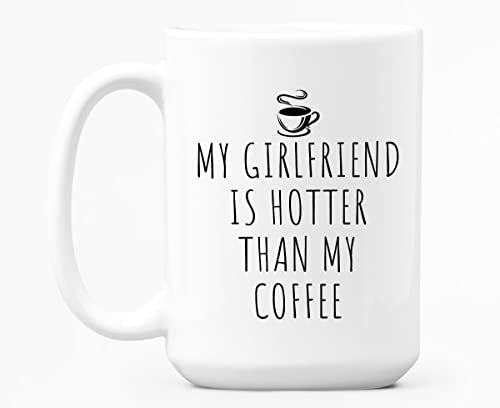 Taza de café My Girlfriend is Hotter Than My Coffee, bonito regalo de café para parejas, taza blanca de 15 onzas, regalo de novio, regalos para mi novia, taza para amantes, San Valentín