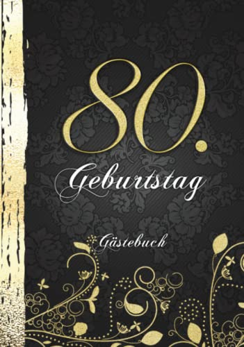 80. Geburtstag Gästebuch: Edles Cover in Schwarz & Gold I Für 60 Gäste I Für Glückwünsche, Poesie & Fotos von Familie & Freunden I Party Geschenkidee für Männer & Frauen