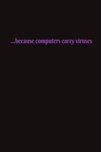 Because Computers Carry Viruses: My Just Because Notebook | 6x9 inches, 100 pages | College Ruled Lined Pages…Gifts for Family, Friends, Coworkers, and Yourself