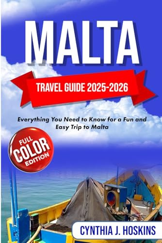 MALTA TARVEL GUIDE 2025-2026: Everything You Need to Know for a Fun and Easy Trip to Malta