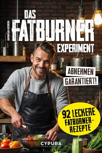 Das FATBURNER Experiment - Schnelles Abnehmen leicht gemacht! Ein erfolgreicher Selbstversuch: Auch für Vegetarier & Veganer geeignet (German Edition)