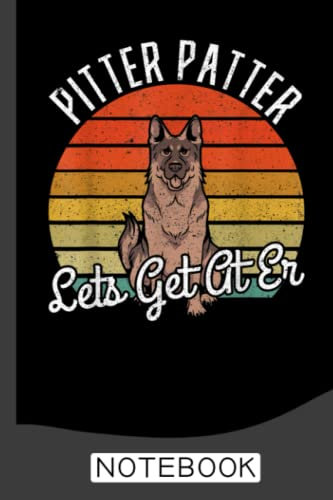 Pitter Patter Lets Get At Er Dog German Shepherd Notebook: German Shepherds Notebook Journal: German Shepherd Dog Journal - 120 Page Paperback Notebook - (6x9)