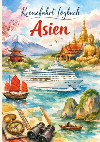 Kreuzfahrt Logbuch Asien: Meine Asien Kreuzfahrt | Das Reisetagebuch für bis zu 21 Tage auf See