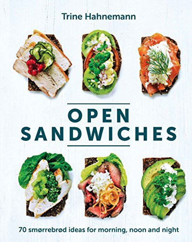 Open Sandwiches: 70 Smørrebrød Ideas for Morning, Noon and Night
