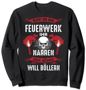 Lustiger Pyrotechniker Spruch - Reicht König Feuerwerks Sweatshirt