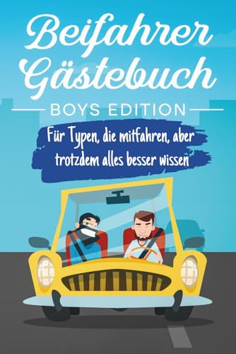 Beifahrer Gästebuch - Boys Edition - Für Typen, die mitfahren, aber trotzdem alles besser wissen: Lustiges Geschenk zum 18. Geburtstag oder bestandener Fahrprüfung für Jungs