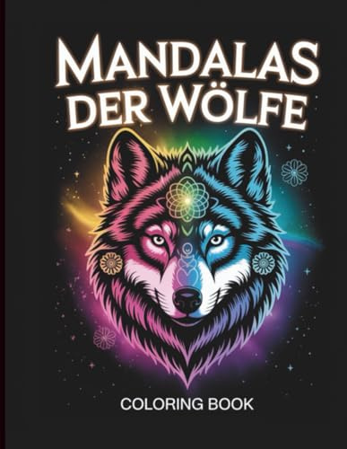 Mandalas der Wölfe – Ausmalbuch für Erwachsene und Teenager: Entspannende Wolf Mandalas zum Stressabbau, Achtsamkeit und Kreativität | Mandalabuch für ... für Erwachsene – Entspannung & Kreativität)