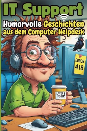 IT-Support: Humorvolle Geschichten aus dem Computer Helpdesk - und warum „Funktioniert nicht“ kein Fehlercode ist: Ein Muss für alle, die in der IT ... „Ich hab da mal 'ne Frage...“ harmlos ist