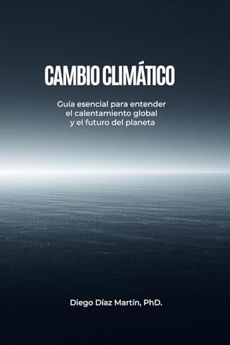 Cambio Climático: Guía esencial para entender el calentamiento global y el futuro del planeta (Cambio Climático y Gestión de la Huella de Carbono)