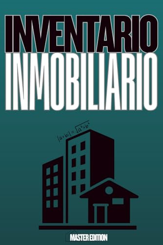 Inventario Inmobiliario: -Master Edition, Registro completo de propiedades: la agenda definitiva para organizar, controlar y maximizar ingresos, ... y crecimiento, para inversores y propietarios