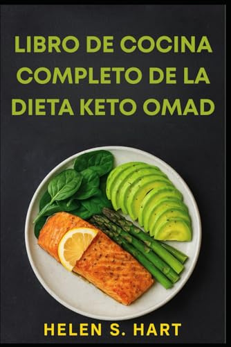 LIBRO DE COCINA COMPLETO DE LA DIETA KETO OMAD: Recetas Deliciosas Bajas en Carbohidratos para Aumentar la Quema de Grasa, Energía y Éxito con Una Comida al Día
