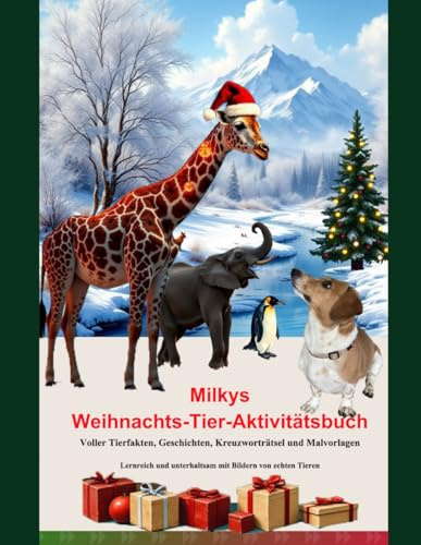Milkys Weihnachts-Tier-Aktivitätsbuch Voller Tierfakten, Geschichten, Kreuzworträtsel und Malvorlagen: Lehrreich und unterhaltsam mit Bildern echter ... tollen Abenteuergeschichten Alter 5 bis 10