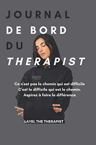Journal de bord du Therapist: Ce n'est pas le chemin qui est difficile, c'est le difficile qui est le chemin. Aspirez à faire la différence.
