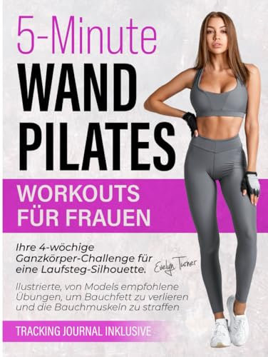 Wand Pilates Workouts Für Frauen: 4-wöchige Ganzkörper-Challenge für eine Laufsteg-Silhouette. Illustrierte, von Models empfohlene Übungen, um ... zu straffen (Healthy Living, Band 7)