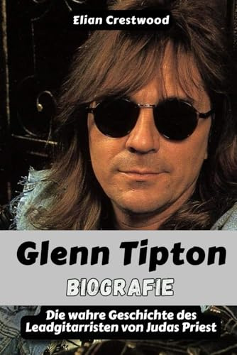 Glenn Tipton Biografie: Riffs, Glaube und Feuerkraft: Das wahre Leben des Leadgitarristen von Judas Priest