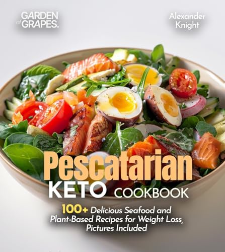 Pescatarian Keto Cookbook: 100+ Delicious Seafood and Plant-Based Recipes for Weight Loss, Pictures Included