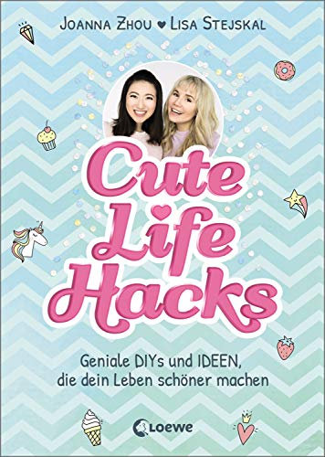 Cute Life Hacks: Geniale DIYs und Ideen, die dein Leben schöner machen ab 12 Jahre