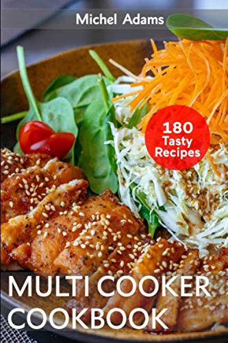 Multicooker Cookbook: 180 Easy and Delicious Recipes for Beginners. Healthy Recipes for Bringing, Family and Friends