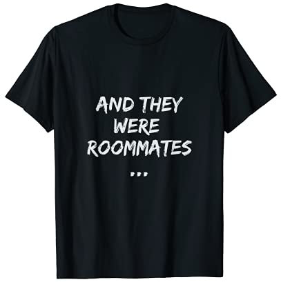 Oh My Good They Were Roommates Vine Inspired Funny Meme T-Shirt
