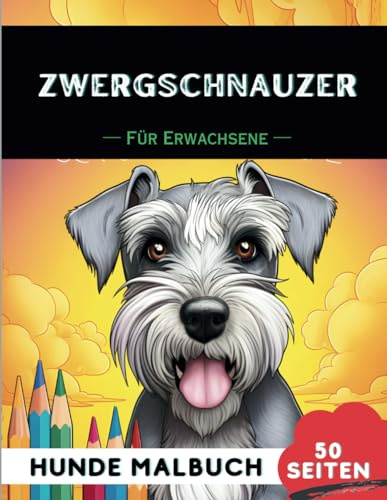 Zwergschnauzer Malbuch für erwachsene: 50 lustige & einzigartige Hunde-Malvorlagen für Therapie, Stressabbau, Entspannung und Achtsamkeit (Schöne Hunde: Verschiedene Rassen, Band 55)