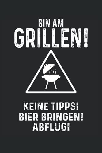 Bin am Grillen Keine Tipps Bier Bringen Abflug: Grill BBQ Grillmeister Notizbuch (liniert) Grillkönig