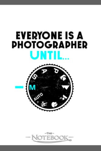 Photography Quotes Everyone Photographer Until M Notebook: Journal Gift, 120 Pages, 6x9| Ideal For Journaling, Taking Notes Or Using As A Diary