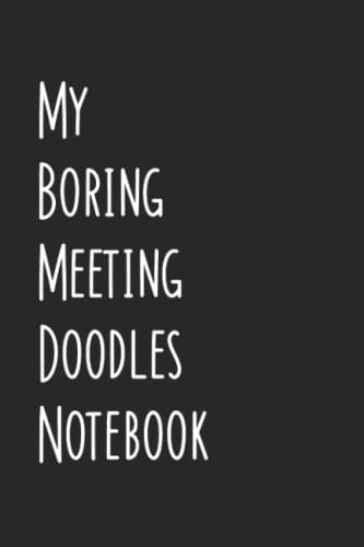My Boring Meeting Doodles Notebook: 120 Lined Pages 6x9 Journal for Office School College