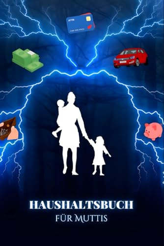 Haushaltsbuch für Alleinerziehende: Haushaltsbuch für Mütter/ Das Haushaltsbuch zum Eintragen deiner Finanzen/Der Budgetplaner für Alleinerziehende zur Erfassung aller Ausgaben