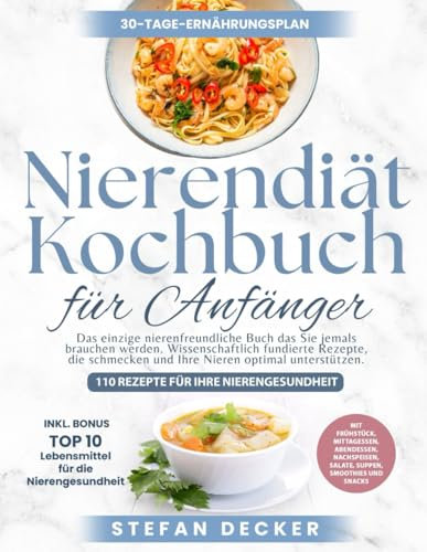 Nierendiät Kochbuch für Anfänger: Das einzige Nieren-Diät-Kochbuch, das Sie jemals brauchen werden. Wissenschaftlich fundierte Rezepte, die schmecken und Ihre Nieren optimal unterstützen.