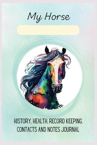 My Horse Journal for Record-Keeping: History, Health, Contacts, Vet, Farrier, De-Worming, Dental, Tack Inventory, Checklists, References, Adult Coloring