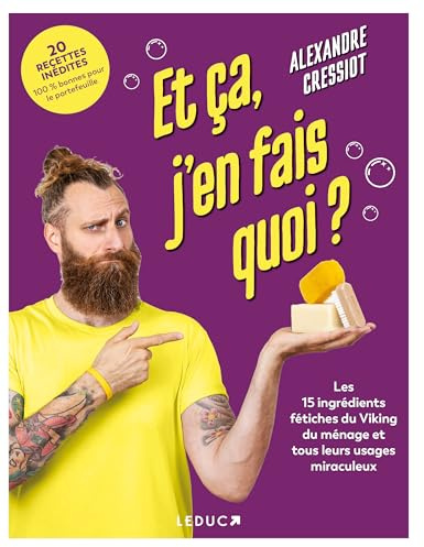 Et ça, j'en fais quoi ?: Les 15 ingrédients fétiches du Viking du ménage et tous leurs usages miraculeux