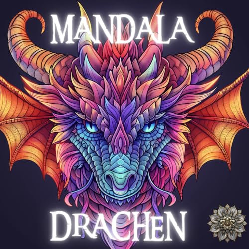 Drachenmagie: Mandalas zum Entfalten Ihrer Kreativität: Eine Ausmalbuch für Erwachsene: Entdecken Sie Ruhe und Inspiration in jedem Strich