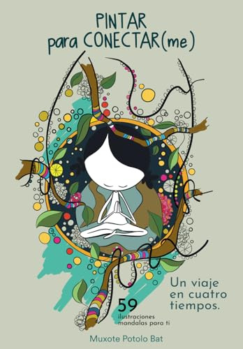 Pintar para Conectar(me): Un viaje en cuatro tiempos. 59 mandalas para ti.