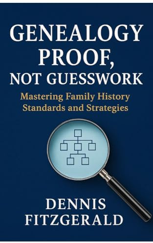 Genealogy Proof not GuessWork: Mastering Family History Standards and Strategies For Proven Genealogy and Brick Walls The Right Way