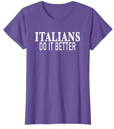 Italians Do It Better T-Shirt T-Shirt