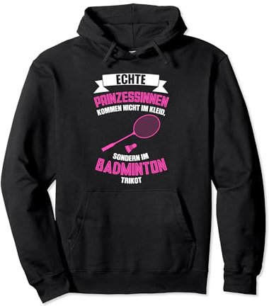 echte Prinzessinnen kommen im Badminton Trikot Badminton Pullover Hoodie